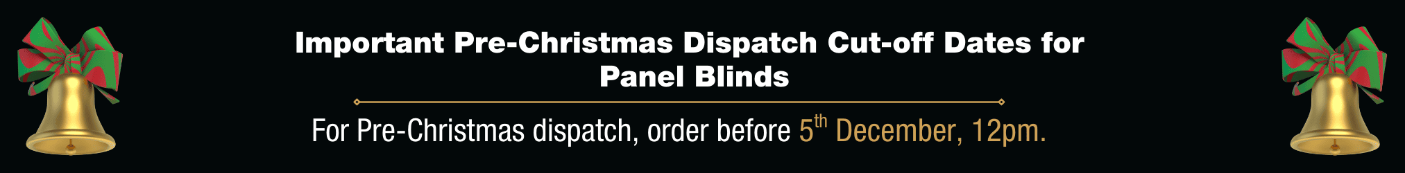 Panel Blinds Pre-Christmas Dispatch Cut-Off Dates